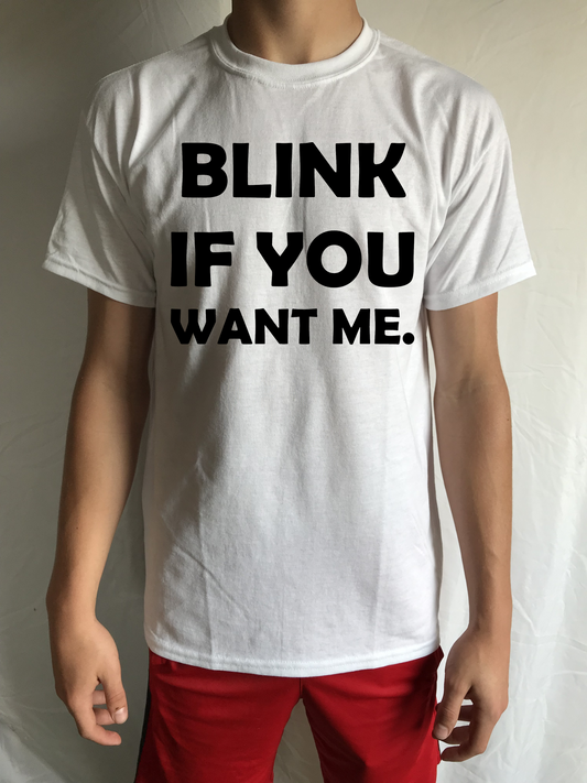 BLINK IF YOU WANT ME Funny T-Shirt White Black
