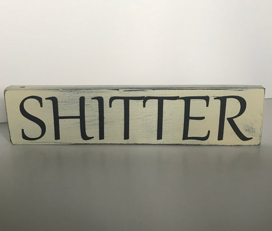 Handmade Distressed SHITTER Wood Sign Weathered Look